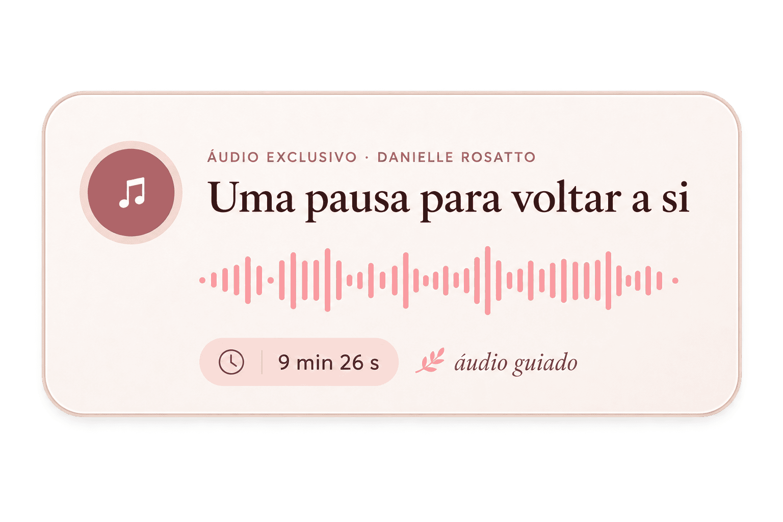 Uma pausa para voltar a si — áudio exclusivo com Danielle Rosatto